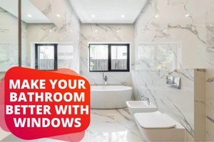7 Clear Benefits of Adding a Window to Your Bathroom
