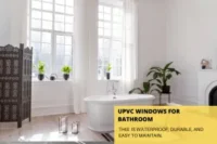 Transform Your Bathroom with UPVC Windows: Types, Glass, and Tips